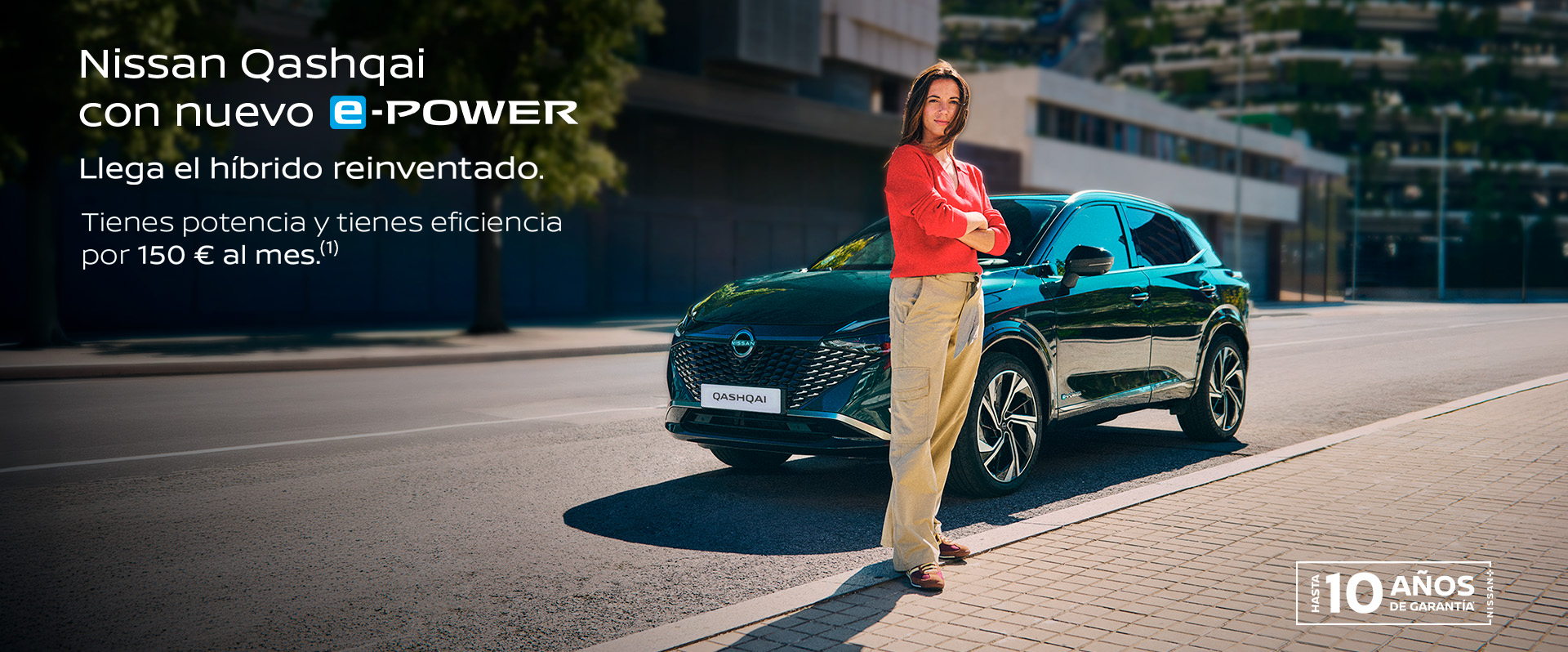 Nissan Qashqai con nuevo e-power. LLega el híbrido reinventado. Tienes potencia y tienes eficiencia por 150 € al mes. (1)